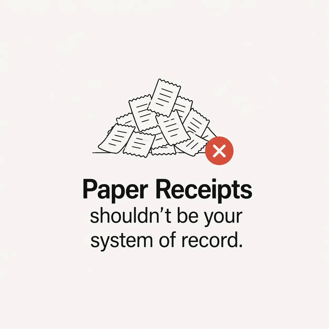 paper receipts should not be system of record