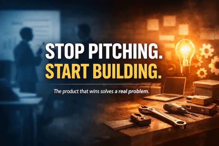 Bold graphic with the message “Stop Pitching. Start Building.” alongside imagery contrasting an investor pitch scene and a hands-on workbench, emphasizing building products that solve real problems.