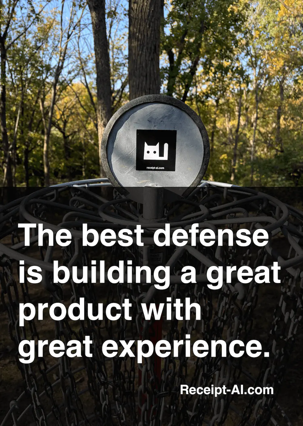 Receipt-AI.com brand image placed on a disc golf basket outdoors in a wooded park. Overlaid in bold white text: 'The best defense is building a great product with great experience.' The Receipt-AI.com domain appears in the lower corner, reinforcing the company’s philosophy of simplicity and customer-focused design.